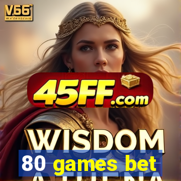 80 games bet